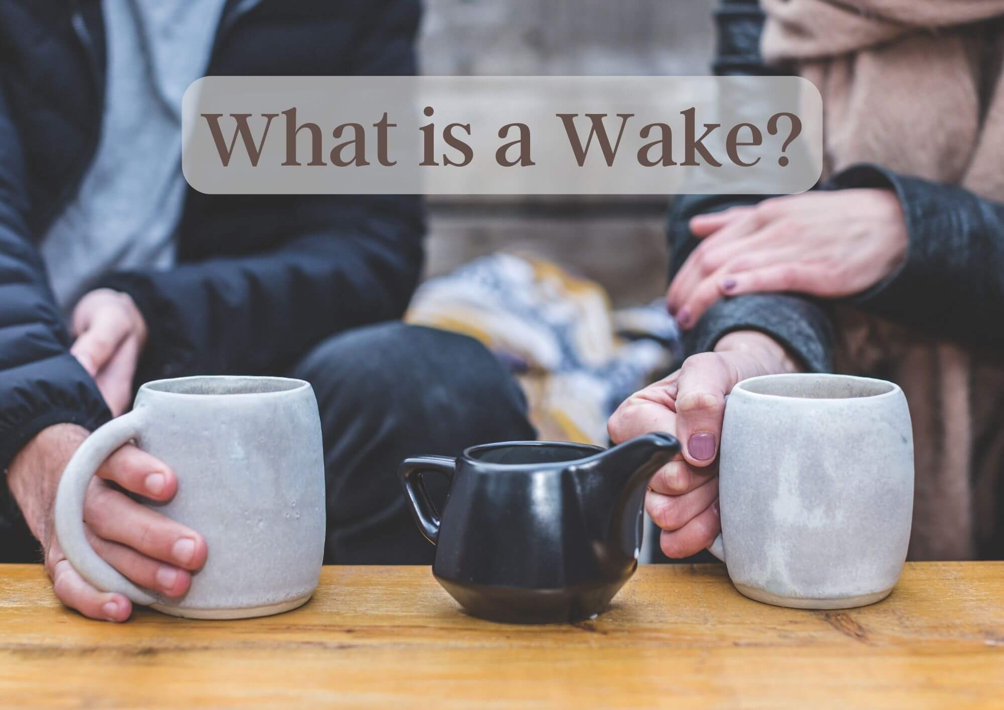 what is a wake, gathering of people having a cup of tea or coffee