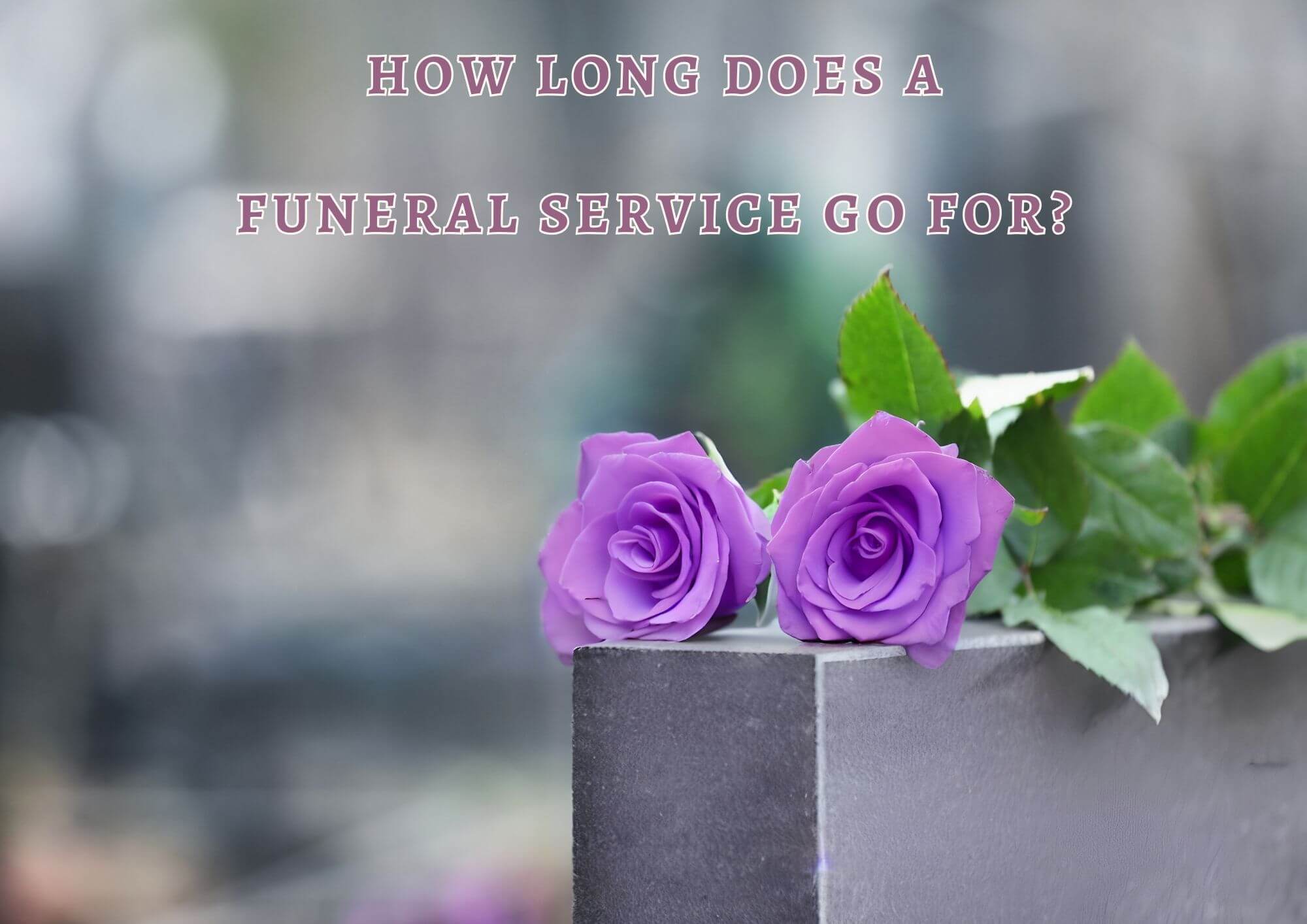 How long does a funeral go for?